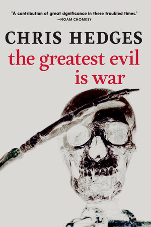 The Greatest Evil is War by Chris Hedges: 9781644213315