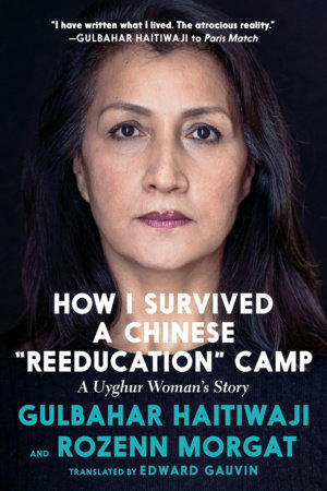 How I Survived a Chinese "Reeducation" Camp by Gulbahar Haitiwaji and Rozenn Morgat