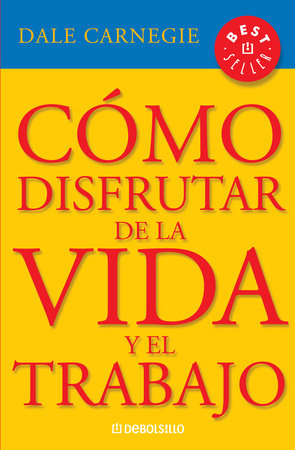 Cómo disfrutar de la vida y el trabajo / How to Enjoy Your Life and Your Job by Dale Carnegie