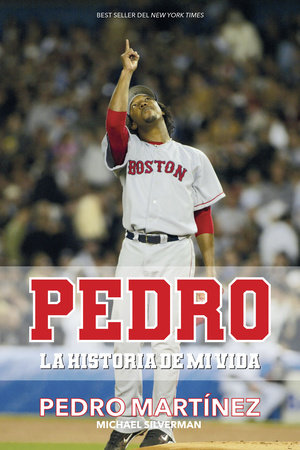 Pedro: La historia de mi vida / Pedro by Pedro Martinez and Michael Silverman