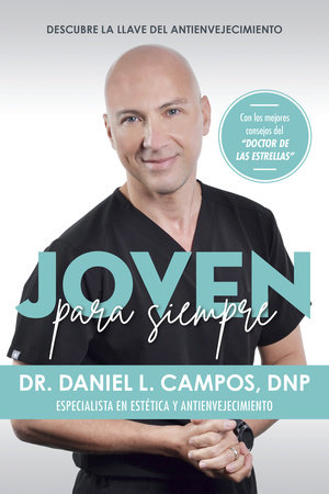 Joven para siempre: Descubre la llave del antienvejecimiento / Forever Young: Discover the Key to Anti-Aging by Doctor Daniel L. Campos DNP