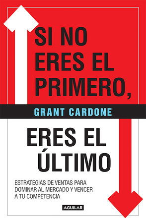 Si no eres el primero, ¡eres el último! / If You're Not First, You're Last by Grant Cardone