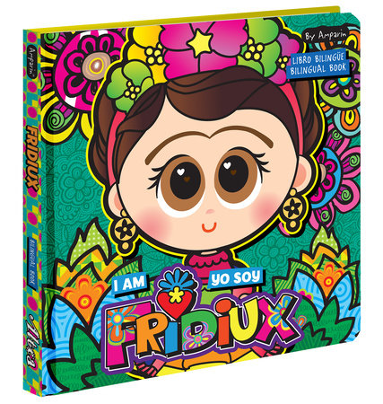 I Am Fridiux. Yo soy Fridiux: A Bilingual Book about Frida Kahlo by Amparin and Univision