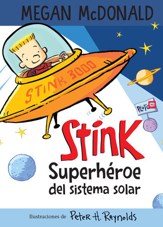 Stink superhéroe del sistema solar/ Stink: Solar System Superhero by Megan McDonald; Peter H. Reynolds, ilustrador