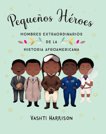 Pequeños héroes: hombres extraordinarios de la historia afroamericana / Little L egends: Exceptional Men in Black History by Vashti Harrison