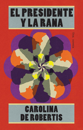 El presidente y la rana by Carolina de Robertis