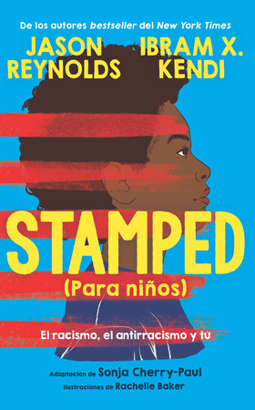 Stamped (para niños): El racismo, el antirracismo y tú / Stamped (For Kids) Raci sm, Antiracism, and You by Jason Reynolds and Ibram X. Kendi