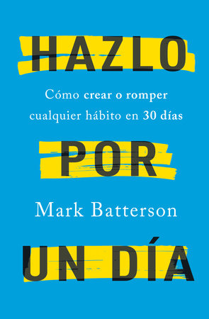 Hazlo por un día: Cómo crear o romper cualquier hábito en 30 días / Do It For A Day: How to Make or Break Any Habit in 30 Days by Mark Batterson