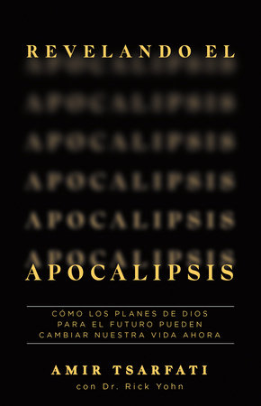 Revelando el Apocalipsis / Revealing Revelation. How God's Plans for the Future Can Change Your Life Now by Amir Tsarfati