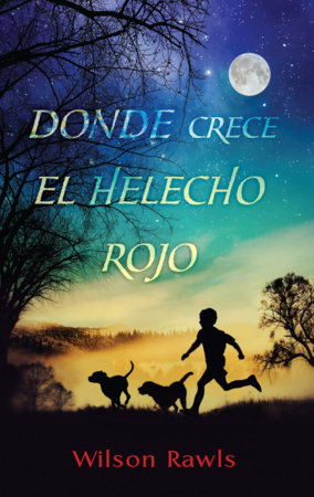 Donde crece el helecho rojo / Where the Red Fern Grows by Wilson Rawls