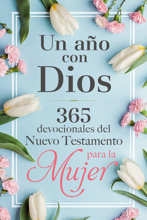 Un año con Dios: 365 devocionales del nuevo testamento para la mujer / A Year with God: 365 New Testament Devotionals for Women by Origen