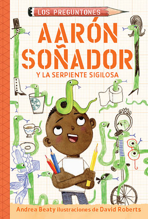 Aarón soñador y la serpiente sigilosa / Aaron Slater and the Sneaky Snake by Andrea Beaty