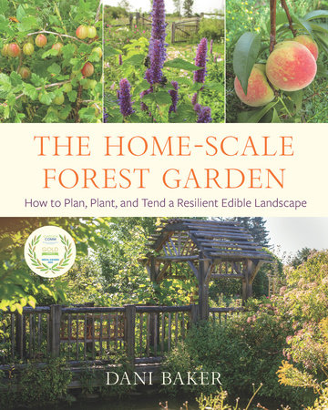 The Home-Scale Forest Garden by Dani Baker