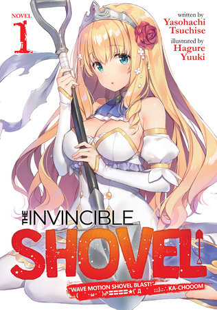 The Invincible Shovel (Light Novel) Vol. 1 by Yasohachi Tsuchise; Illustrated by Hagure Yuuki