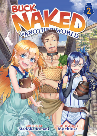 Buck Naked in Another World (Light Novel) Vol. 2 by Madoka Kotani; Illustrated by Mochiusa