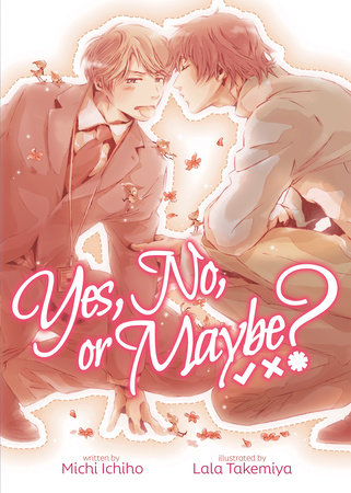 Yes, No, or Maybe? (Light Novel 1) by Michi Ichiho; Illustrated by Lala Takemiya