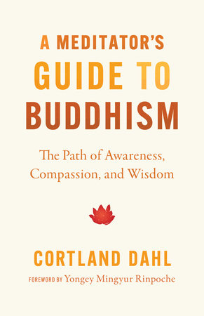 A Meditator's Guide to Buddhism by Cortland Dahl
