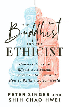 The Buddhist and the Ethicist by Peter Singer and Shih Chao-Hwei
