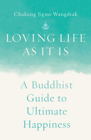 Loving Life as It Is by Chakung Jigme Wangdrak