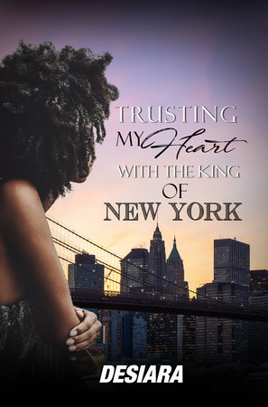 Trusting My Heart with the King of New York by Desia'Ra