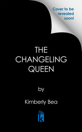 The Changeling Queen by Kimberly Bea