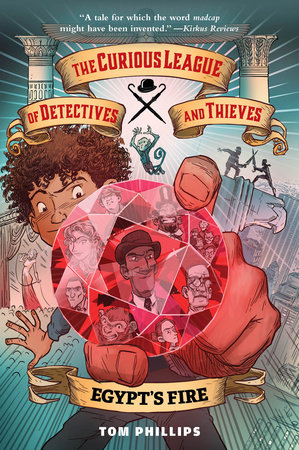 The Curious League of Detectives and Thieves 1: Egypt's Fire by Tom Phillips
