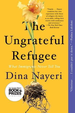 The Ungrateful Refugee by Dina Nayeri