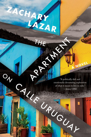 The Apartment on Calle Uruguay by Zachary Lazar