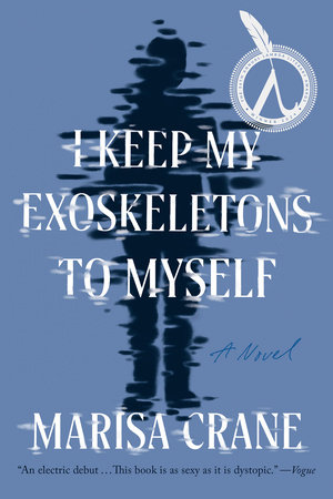 I Keep My Exoskeletons to Myself by Marisa Crane