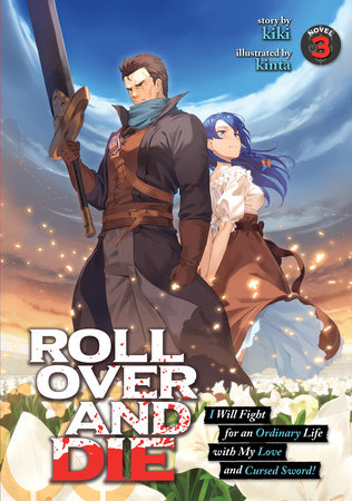 ROLL OVER AND DIE: I Will Fight for an Ordinary Life with My Love and Cursed Sword! (Light Novel) Vol. 3 by kiki; Illustrated by kinta