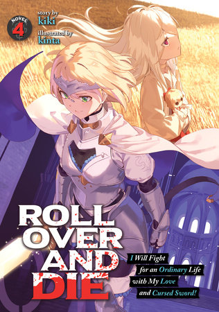 ROLL OVER AND DIE: I Will Fight for an Ordinary Life with My Love and Cursed Sword! (Light Novel) Vol. 4 by Kiki