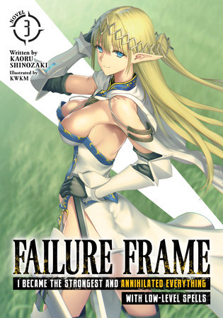 Failure Frame: I Became the Strongest and Annihilated Everything With Low-Level Spells (Light Novel) Vol. 3 by Kaoru Shinozaki