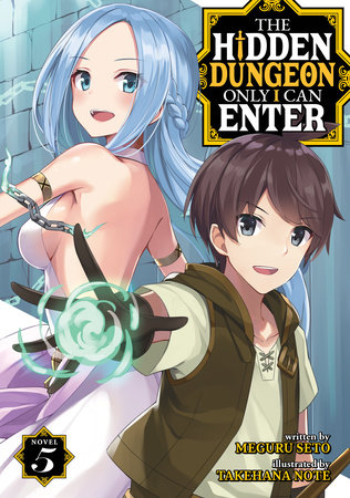 The Hidden Dungeon Only I Can Enter (Light Novel) Vol. 5 by Meguru Seto; Illustrated by Takehana Note