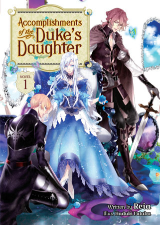 Accomplishments of the Duke's Daughter (Light Novel) Vol. 1 by Reia; Illustrated by Haduki Futaba