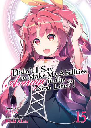 Didn't I Say to Make My Abilities Average in the Next Life?! (Light Novel) Vol. 15 by Funa