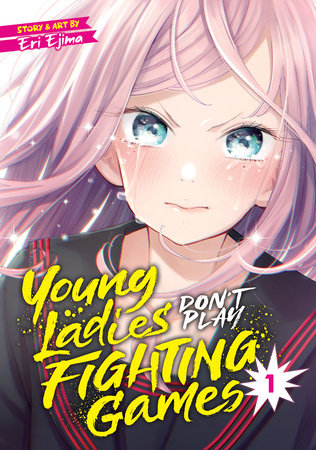 Young Ladies Don't Play Fighting Games Vol. 1 by Eri Ejima