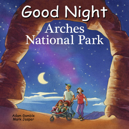Good Night Arches National Park by Adam Gamble and Mark Jasper