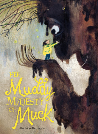 Her Muddy Majesty of Muck by Beatrice Alemagna