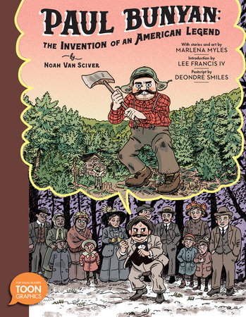 Paul Bunyan: The Invention of an American Legend by Noah Van Sciver and Marlena Myles