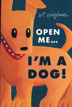 Open Me...I'm a Dog by Art Spiegelman