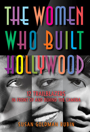 The Women Who Built Hollywood by Susan Goldman Rubin