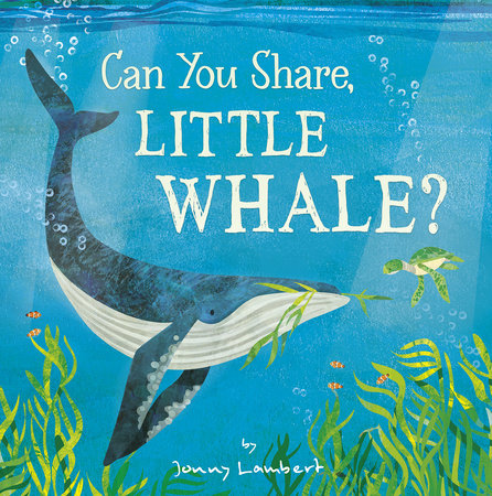Can You Share, Little Whale? by Jonny Lambert