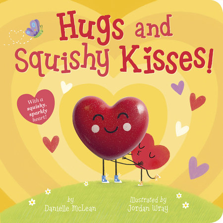 Hugs and Squishy Kisses! by Danielle McLean