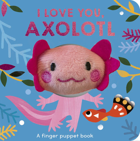 I Love You, Axolotl by Danielle McLean