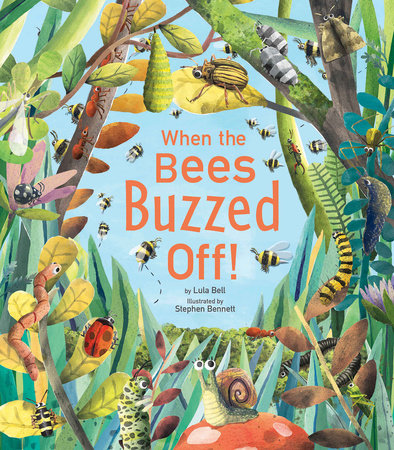 When the Bees Buzzed Off! by Lula Bell
