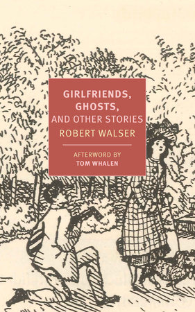 Girlfriends, Ghosts, and Other Stories by Robert Walser