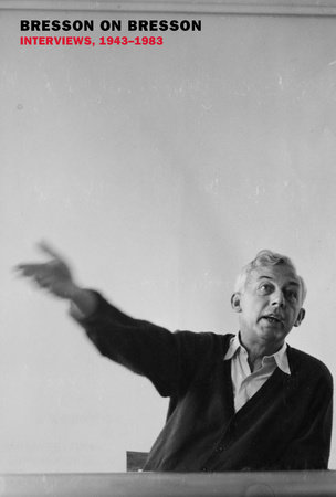 Bresson on Bresson: Interviews, 1943-1983 by Robert Bresson