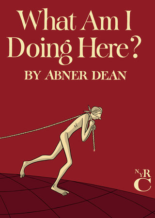 What Am I Doing Here? by Abner Dean
