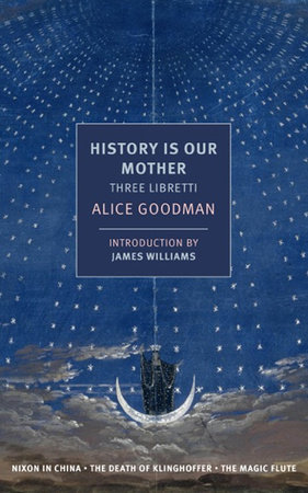 History is Our Mother: Three Libretti by Alice Goodman