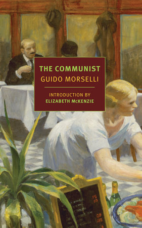 The Communist by Guido Morselli, translated from the Italian by Frederika Randall, introduction by Elizabeth McKenzie